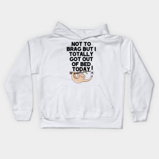 (Light) Not To Brag But I Totally Got Out Of Bed Today Sleepy Grumpy Sloth Kids Hoodie